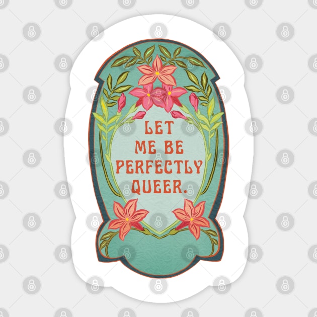 Let me be perfectly queer Sticker by FabulouslyFeminist